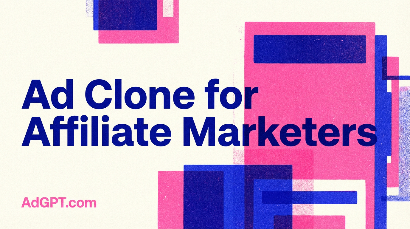 Ad Clone for Affiliate Marketers: Scale Compliant Creative Fast